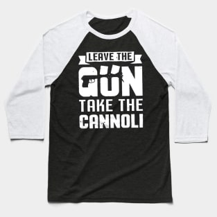 Leave The Gun Take the Cannoli Baseball T-Shirt